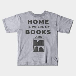 Home Is Where My Books Are Kids T-Shirt